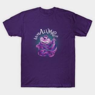 "We Are All Mad Here!" - The Cheshire Cat T-Shirt